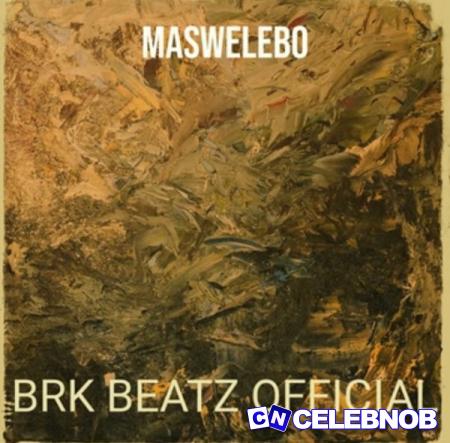 Brk Beatz Official – Maswelebo Latest Songs