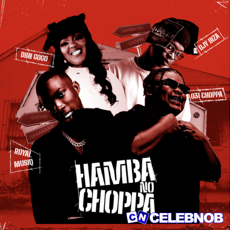 031Choppa – Hamba No Choppa Ft Royal MusiQ, DBN Gogo & Djy Biza Latest Songs