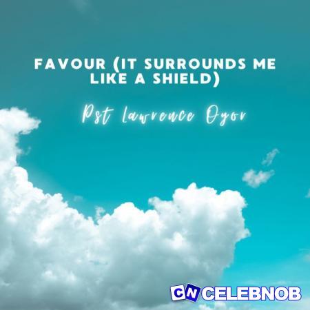 Pst Lawrence Oyor – Favour (It Surrounds Me Like a Shield) Latest Songs