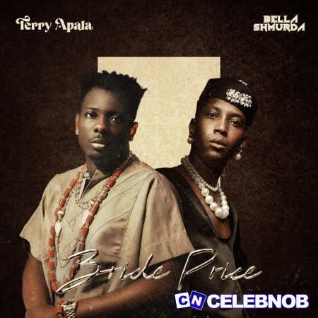 Terry Apala – Bride Price ft. Bella Shurmuda Latest Songs