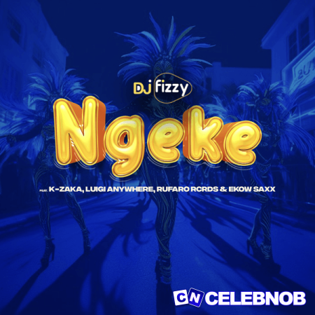 DJ Fizzy – Ngeke ft K-Zaka, Luigi Anywhere, Rufaro Rcrds & Ekow Saxx Latest Songs