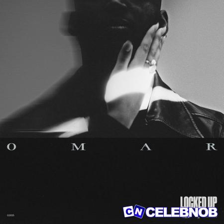 Omar – Locked Up Latest Songs