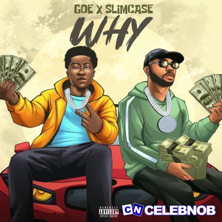 G.O.E – WHY (Original) ft Slimcase Latest Songs