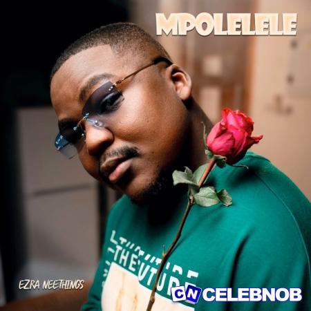 Ezra Neethings – Mpolelele Latest Songs