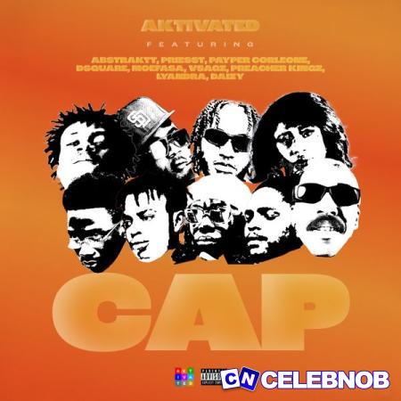 AKtivated – CAP ft Abstraktt, Priesst, Payper Corleone, DSquare, Moefasa, Vsagz, Preacher Kingz, Lyandra & Daizy Latest Songs