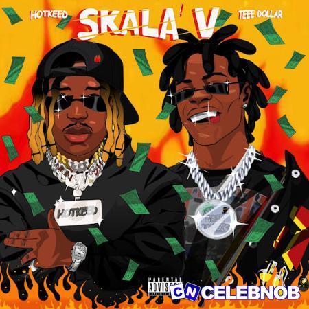 Hotkeed – Skala V Ft. Teee Dollar Latest Songs