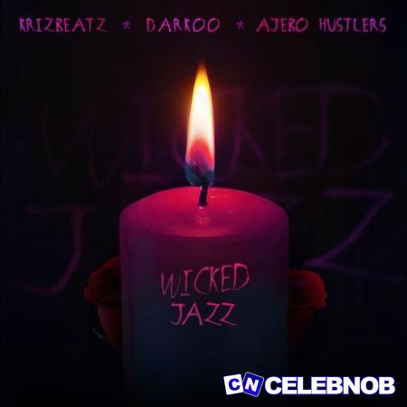 Krizbeatz – Wicked Jazz ft. Darkoo & Ajebo Hustlers Latest Songs