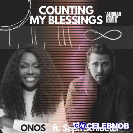 Onos – Counting my Blessings (African Remix) Ft. Seph Schlueter Latest Songs