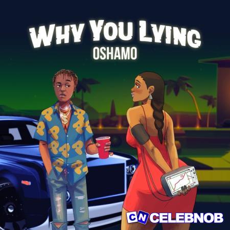 oSHAMO – Why You Lying Latest Songs