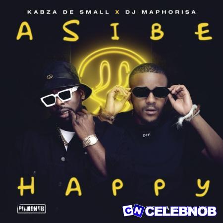 Kabza De Small x DJ Maphorisa – Asibe Happy Ft Ami Faku Latest Songs