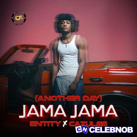 Entity – Jama Jama (Another Day) ft Cazulee Latest Songs