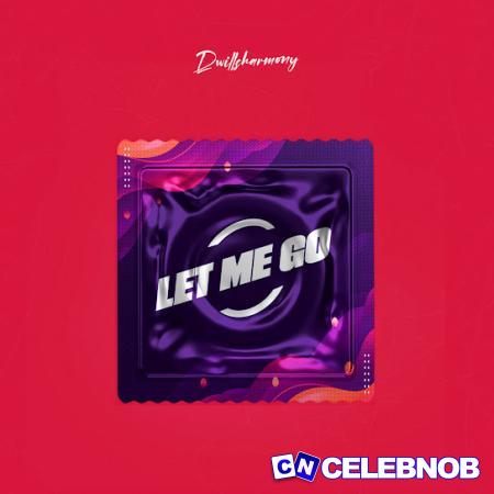 Dwillsharmony – Let Me Go Latest Songs