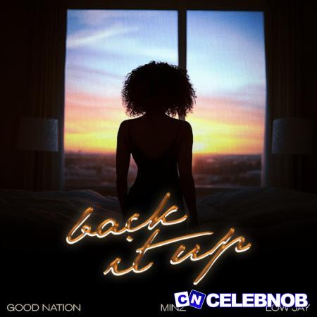 Good Nation – Back It Up Ft. Minz & Low Jay Latest Songs