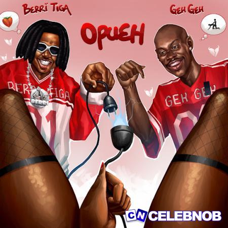 Geh Geh – Opueh ft Berri-Tiga Latest Songs