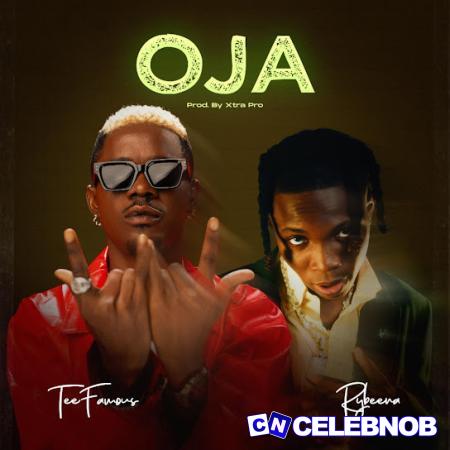 TeeFamous – Oja ft Rybeena Latest Songs