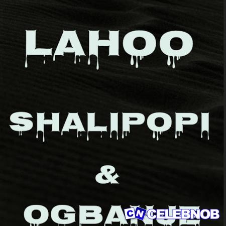 Ogbanje – LAHOO (Sped Up) ft. SHALIPOPI Latest Songs