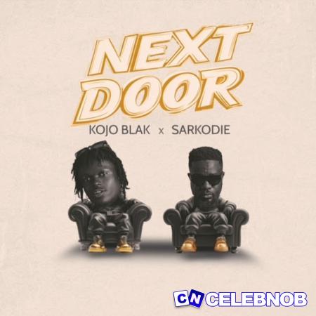 KOJO BLAK – NEXT DOOR ft. Sarkodie Latest Songs