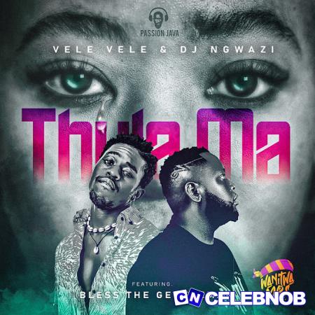 Vele Vele – Thula Ma ft. DJ Ngwazi & Bless The Gentleman Latest Songs