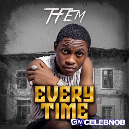 Tfem – Everytime Latest Songs