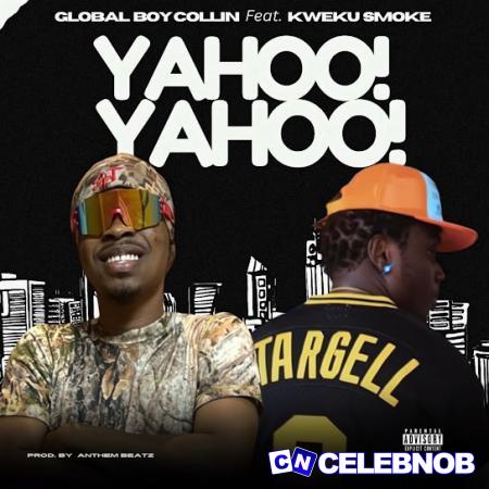 Globalboy Collin – Yahoo Yahoo Ft Kweku Smoke Latest Songs