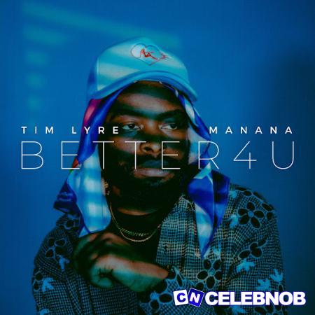 Tim Lyre – BETTER4U ft. Manana Latest Songs