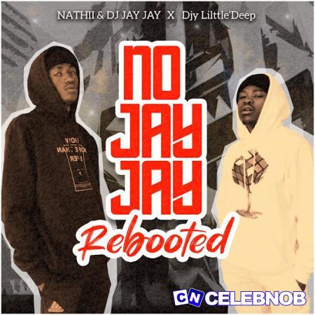 Nathii – No JayJay Rebooted ft. Dj Jay Jay & Djy Little’Deep Latest Songs