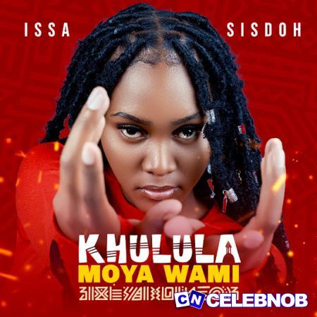 Issa Sisdoh – Khulula Moya Wami Latest Songs