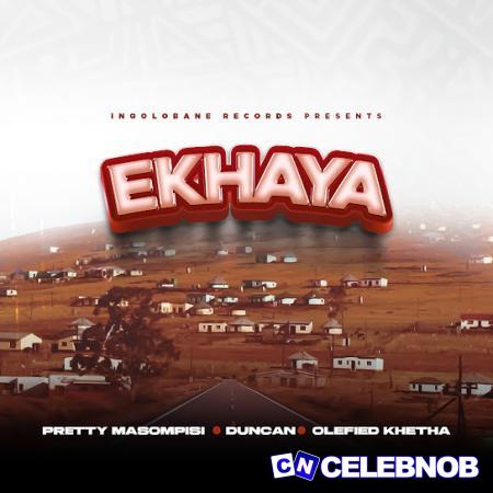 Pretty Masompisi – Ekhaya Ft. Duncan & Olefied Khetha Latest Songs