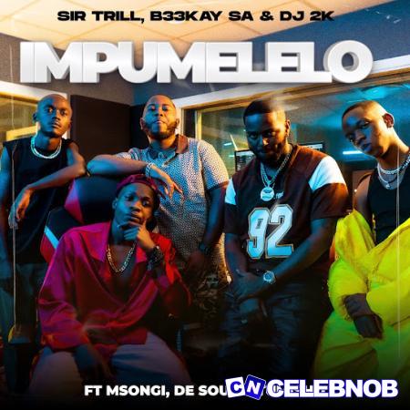 Sir Trill – iMpumelelo Ft. B33kay SA, Dj 2k, Msongi, De Soul & Tumisho Latest Songs