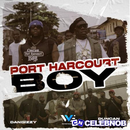 Dandizzy – Port Harcourt Boy ft. Duncan Mighty Latest Songs