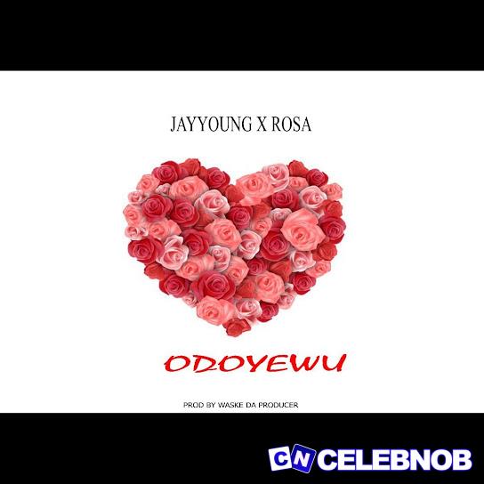 JAY YOUNG – Odoyewu Ft. ROSA Latest Songs