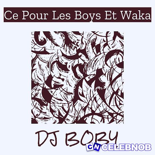 DJ BOBY – Ce Pour Les Boys Et Waka Latest Songs